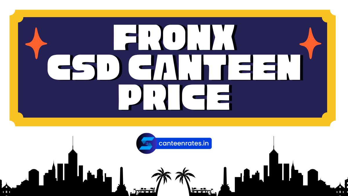 Fronx CSD Canteen Price